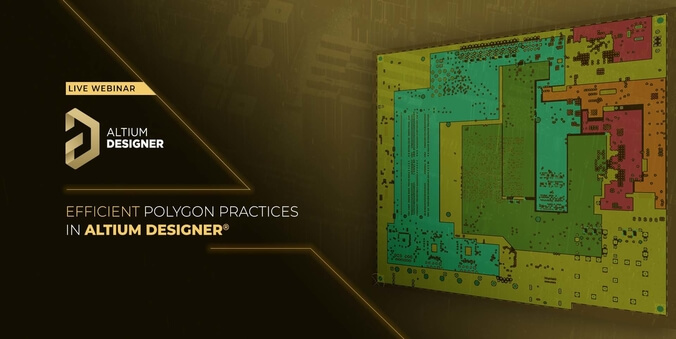 Live Webinar : Efficient Polygon Practices in Altium Designer®
